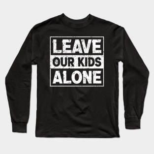 Original  Leave Our Kids Alone Long Sleeve T-Shirt